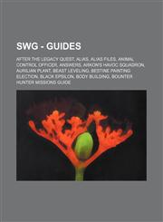 SWG - Guides After the Legacy Quest, Alias, Alias Files, Animal Control Officer, Answers, Arkon's Havoc Squadron, Aurilian Plant, Beast leveling, Bestine Painting Election, Black Epsilon, Body Building, Bounter Hunter Missions Guide, Bounty Hunter Armor,1234769581,9781234769581