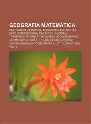 Geografia matemàtica Cartografia, Geomàtica, Topografia, Pol Sud, Pol Nord, Estereoscòpia, Projecció Universal Transversa de Mercator,1232769460,9781232769460