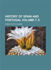 History of Spain and Portugal Volume т. 5,1232130931,9781232130932