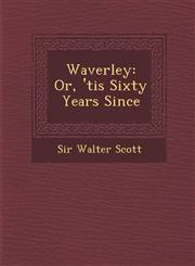 Waverley Or, 'tis Sixty Years Since,1286880300,9781286880302