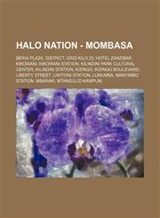 Halo Nation - Mombasa Beria Plaza, District, Grid Kilo 23, Hotel Zanzibar, Kikowani, Kikowani Station, Kilindini Park Cultural Center, Kilindini Station, Kizingo, Kizingo Boulevard, Liberty Street, Liwitoni Station, Lumumba, Manyimbo Station, Mbaraki, Mt,1234697726,9781234697723