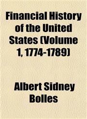 Financial History of the United States (Volume 1, 1774-1789),1152459996,9781152459991