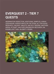 EverQuest 2 - Tier 7 Quests Abomination Dissection, Additional Samples, Ahnha Leeshadow, Airship Parts on the Stain, All for Good Research, Ancient Tablets, And So It Begins, Another Aerial Attempt, Another Drednever Recovery, An Eggsellent Task, An Empt,1234811073,9781234811075