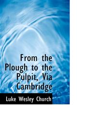 From the Plough to the Pulpit, Via Cambridge,1117682919,9781117682914