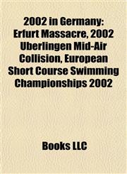 2002 in Germany Erfurt Massacre, 2002 Überlingen Mid-Air Collision, European Short Course Swimming Championships 2002,1157677665,9781157677666