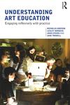 Understanding Art Education Engaging Reflexively with Practice,0415367395,9780415367394