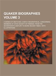 Quaker Biographies; A Series of Sketches, Chiefly Biographical, Concerning Members of Gthe Society of Friends, from the Seventeenth Century to More Re,1230347860,9781230347868