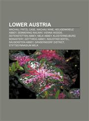 Lower Austria Wachau, Fritzl case, Wachau wine, Heiligenkreuz Abbey, Semmering railway, Vienna Woods, Seitenstetten Abbey, Melk Abbey,115677859X,9781156778593