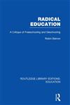 Radical Education A Critique of Freeschooling and Deschooling,0415695872,9780415695879