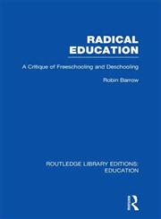 Radical Education A Critique of Freeschooling and Deschooling,0415695872,9780415695879