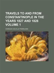 Travels to and from Constantinople in the years 1827 and 1828 Volume 1,1154115038,9781154115031