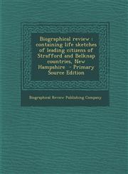 Biographical review containing life sketches of leading citizens of Strafford and Belknap countries, New Hampshire  - Primary Source Edition,1287708706,9781287708704