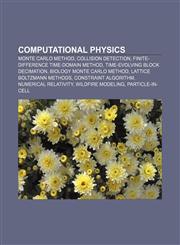 Computational physics Monte Carlo method, Collision detection, Finite-difference time-domain method, Time-evolving block decimation,1156428289,9781156428283