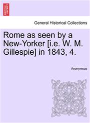 Rome as seen by a New-Yorker [i.e. W. M. Gillespie] in 1843, 4.,1240929854,9781240929856