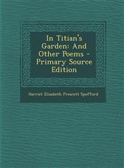 In Titian's Garden And Other Poems,128757047X,9781287570479