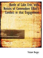Battle of Lake Erie, with Notices of Commodore Elliot's Conduct in that Engagement,111627518X,9781116275186