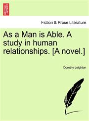 As a Man is Able. A study in human relationships. [A novel.],1240886284,9781240886289