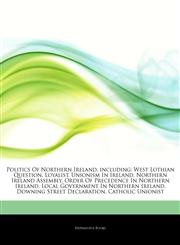 Articles On Politics Of Northern Ireland, including West Lothian Question, Loyalist, Unionism In Ireland, Northern Ireland Assembly, Order Of Precedence In Northern Ireland, Local Government In Northern Ireland, Downing Street Declaration,1242662537,9781242662539