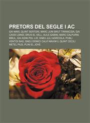 Pretors del segle I aC Gai Mari, Quint Sertori, Marc Juni Brut tiranicida, Gai Cassi Longí, Drus el Vell, Aule Gabini, Marc Calpurni Bíbul,1232751510,9781232751519