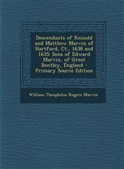 Descendants of Reinold and Matthew Marvin of Hartford, CT., 1638 and 1635 Sons of Edward Marvin, of Great Bentley, England - Primary Source Edition,1293787957,9781293787953