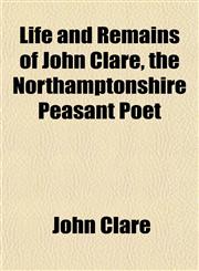 Life and Remains of John Clare, the Northamptonshire Peasant Poet,1152386166,9781152386167