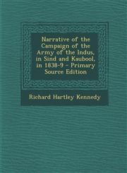 Narrative of the Campaign of the Army of the Indus, in Sind and Kaubool, in 1838-9 - Primary Source Edition,129442629X,9781294426295