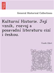 Kulturní Historie. Její vznik, rozvoj a posavadní literaturu cizí i českou.,1249018854,9781249018858