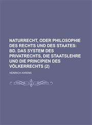 Naturrecht, Oder Philosophie Des Rechts Und Des Staates (2),1235121844,9781235121845