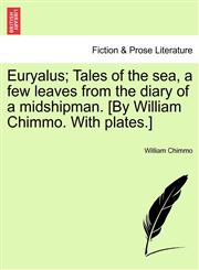 Euryalus; Tales of the sea, a few leaves from the diary of a midshipman. [By William Chimmo. With plates.],124091685X,9781240916856
