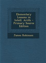 Elementary Lessons in Intell. Arith - Primary Source Edition,1295629291,9781295629299