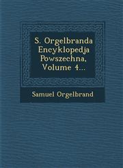 S. Orgelbranda Encyklopedja Powszechna, Volume 4...,1288080565,9781288080564