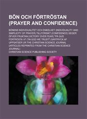 Bon Och Fortrostan (Prayer and Confidence); Bonens Individualitet Och Enkelhet (Individuality and Simplicity of Prayer) Tillforsikt (Confidence) Seger,1151613142,9781151613141