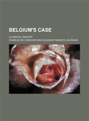 Belgium's case; a judicial enquiry,1151453196,9781151453198