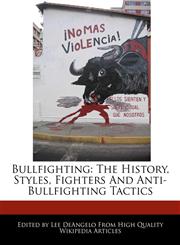 Bullfighting The History, Styles, Fighters And Anti-Bullfighting Tactics,1270810928,9781270810926