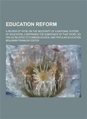 Education Reform; A Review of Wyse on the Necessity of a National System of Education, Comprising the Substance of That Work, So Far as Relates to Com,1230226745,9781230226743