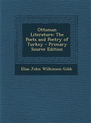 Ottoman Literature The Poets and Poetry of Turkey - Primary Source Edition,1295732831,9781295732838