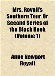 Mrs. Royall's Southern Tour, Or, Second Series of the Black Book (Volume 1),1152428233,9781152428232