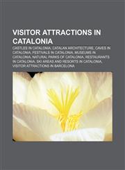 Visitor attractions in Catalonia Castles in Catalonia, Catalan architecture, Caves in Catalonia, Festivals in Catalonia, Museums in Catalonia,1157987990,9781157987994
