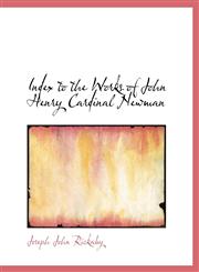 Index to the Works of John Henry Cardinal Newman,111682633X,9781116826333