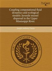 Coupling computational fluid dynamics and ecological models Juvenile mussel dispersal in the Upper Mississippi River.,1244081795,9781244081796