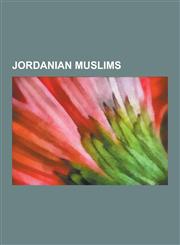 Jordanian Muslims Abdullah II of Jordan, Queen Rania of Jordan, Prince Rashed Al-Khuzai, Queen Noor of Jordan, Jamil El Banna, Abu Qatad,1230575243,9781230575247