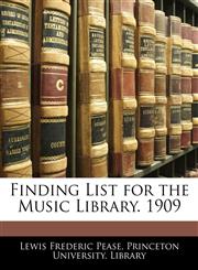 Finding List for the Music Library. 1909,1144765749,9781144765741