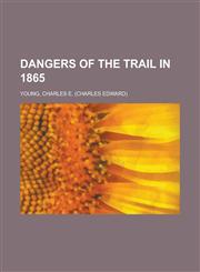 Dangers of the Trail in 1865,1153802066,9781153802062