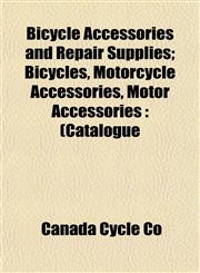 Bicycle Accessories and Repair Supplies; Bicycles, Motorcycle Accessories, Motor Accessories (Catalogue,115329866X,9781153298667