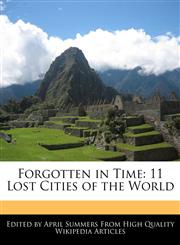 Forgotten in Time 11 Lost Cities of the World,1241617902,9781241617905