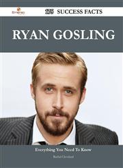 Ryan Gosling 175 Success Facts - Everything You Need to Know about Ryan Gosling,1488544530,9781488544538
