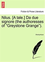 Nilus. [A tale.] Da due signore (the authoresses of "Greystone Grange").,124109733X,9781241097332