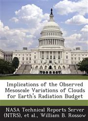 Implications of the Observed Mesoscale Variations of Clouds for Earth's Radiation Budget,1289282544,9781289282547