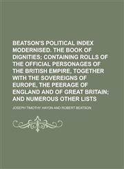 Beatson's Political index modernised. The book of dignities,1230136630,9781230136639