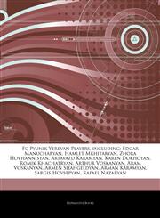 Articles On Fc Pyunik Yerevan Players, including Edgar Manucharyan, Hamlet Mkhitaryan, Zhora Hovhannisyan, Artavazd Karamyan, Karen Dokhoyan, Romik Khachatryan, Arthur Voskanyan, Aram Voskanyan, Armen Shahgeldyan, Arman Karamyan,1243109335,9781243109330